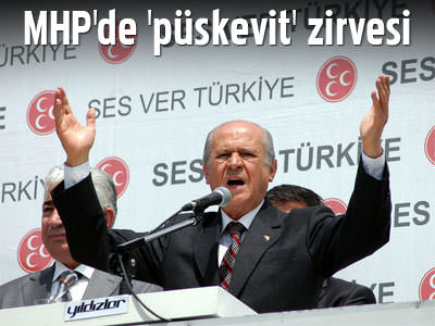 MHP ‘püskevit’ için zirve yaptı