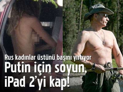 Putin için soyun, iPad 2'yi kap!