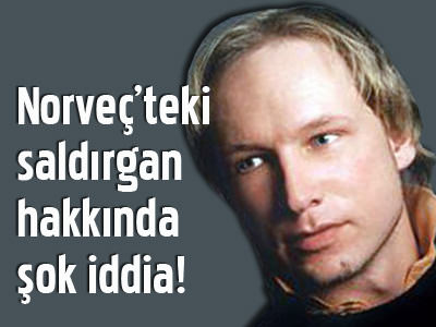 Norveç'teki saldırgan hakkında şok iddia