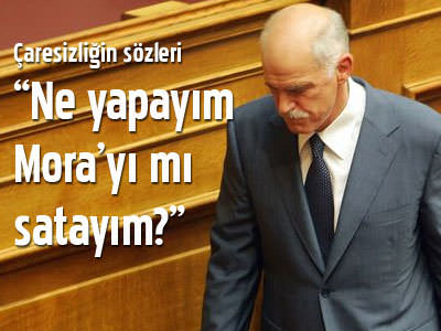 Papandreu: Mora yarımadasını mı satayım