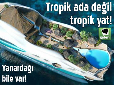Tropik ada değil tropik yat!