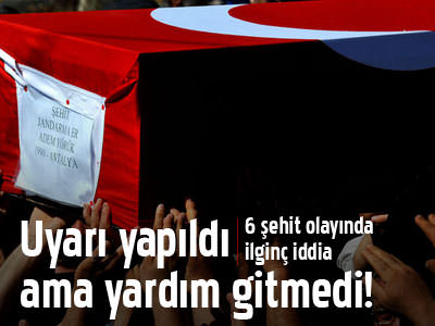 6 şehit olayında ilginç iddia