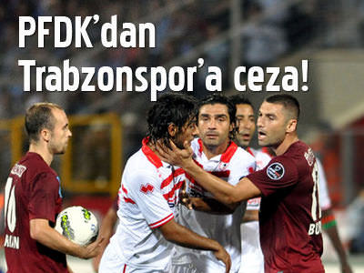 PFDK'dan Trabzonspor'a ceza!