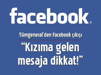'Facebook'ta kızıma gelen mesaja dikkat'