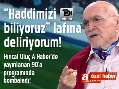 'Haddimizi biliyoruz' lafına deliriyorum