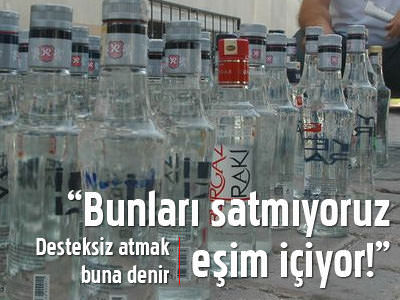 "Bunları satmıyoruz eşim içiyor!"