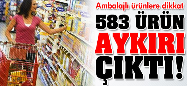 Ambalajlı ürünlere çok dikkat edin!