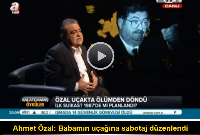 Ahmet Özal: Babamın uçağına sabotaj yapıldı
