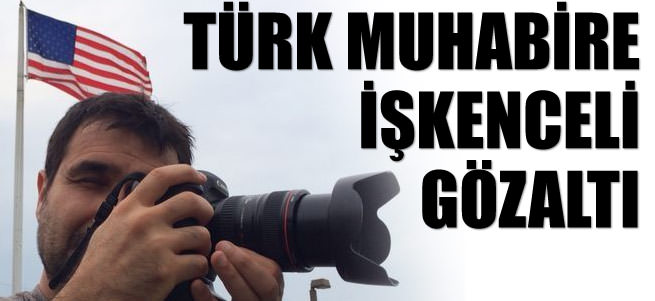 AA muhabirine işkenceli gözaltı