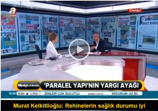 Murat Kelkitlioğlu: Rehinelerin sağlık durumu iyi