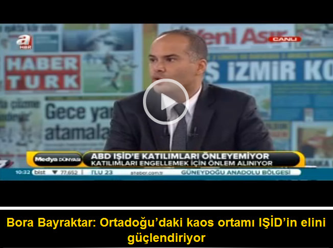 Bora Bayraktar: Ortadoğu’daki kaos ortamı IŞİD’in elini güçlendiriyor