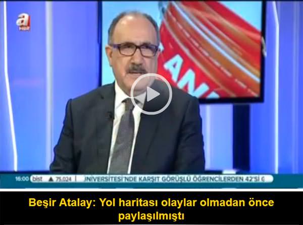 Beşir Atalay: Yol haritası olaylar olmadan önce paylaşılmıştı