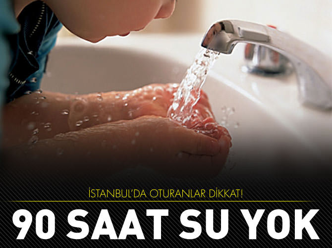 İstanbul'a 90 saat su yok