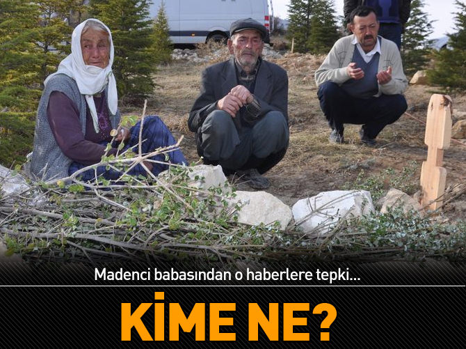 Madenci babasından o haberlere tepki!