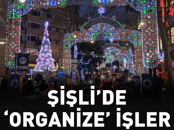 Şişli'de 'organize' işler!