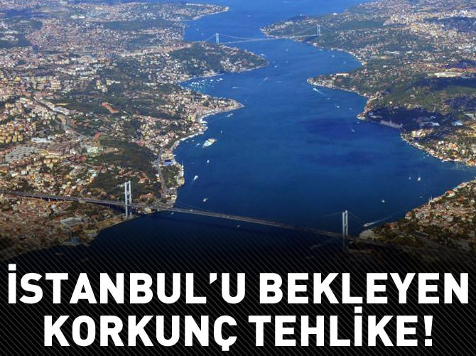 İstanbul'u bekleyen korkunç tehlike