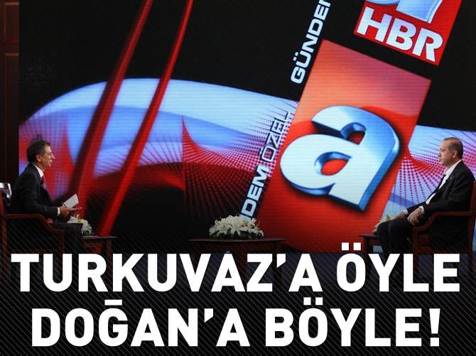 Turkuvaz'a öyle Doğan'a böyle