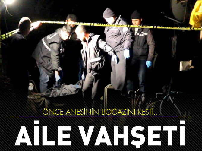 Önce annesinin boğazını kesti, sonra...
