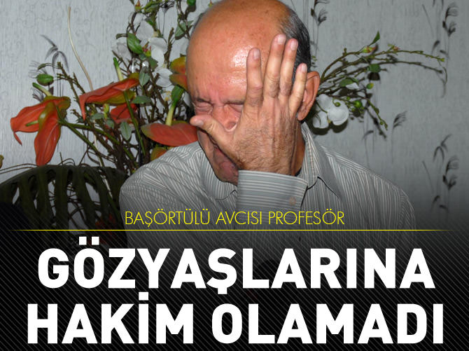 Başörtülü avcısı profesör gözyaşlarına hakim olamadı