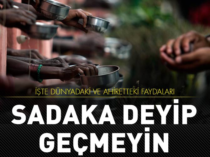Sadaka deyip geçmeyin