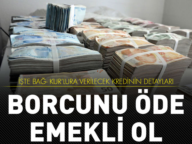 İşte Bağ- Kur'lura verilecek kredinin detayları