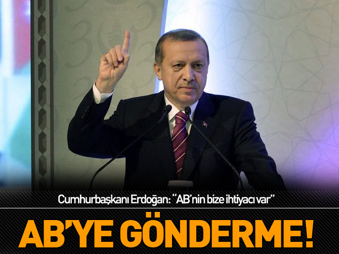 Cumhurbaşkanı Erdoğan: "AB'nin Türkiye'ye ihtiyacı var"