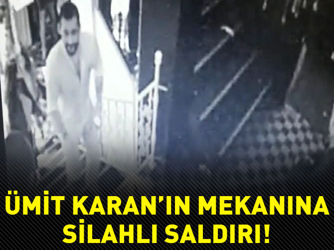 Ümit Karan'ın mekanına silahlı saldırı
