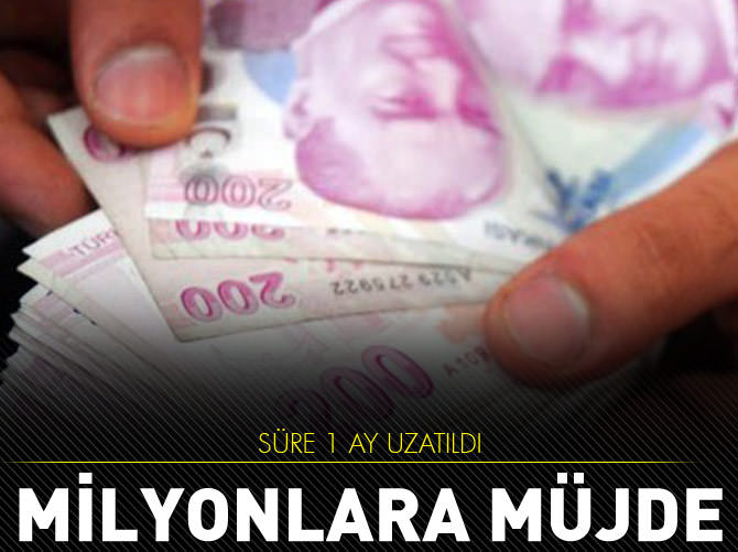 Milyonlarca kişiye müjde! Süre uzatıldı