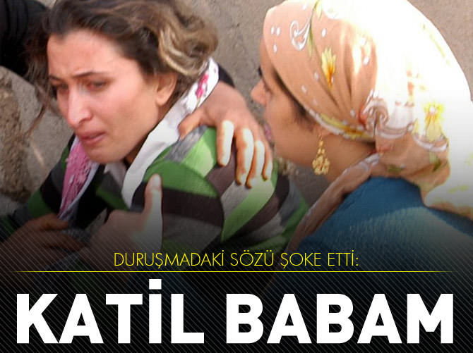 Duruşmadaki sözü şoke etti: 'Asıl katil babam'