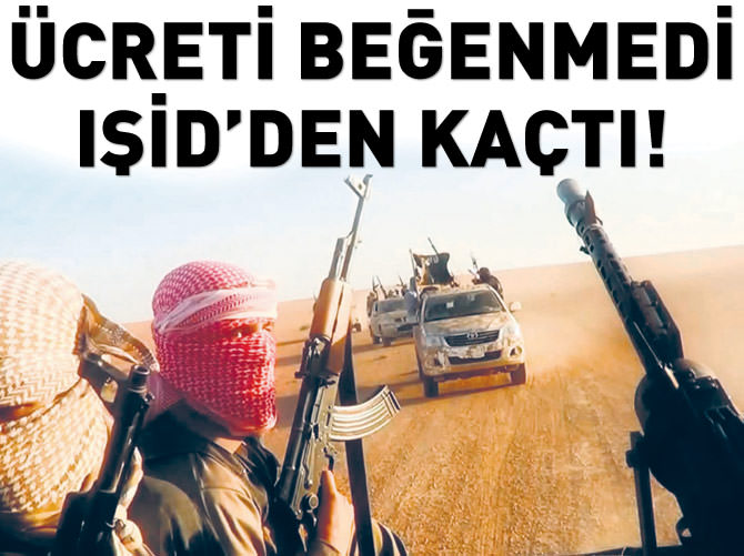 Ücreti beğenmedi IŞİD'den kaçtı!