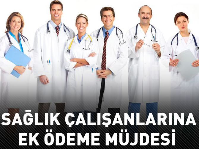 Sağlık çalışanlarına ek ödeme müjdesi