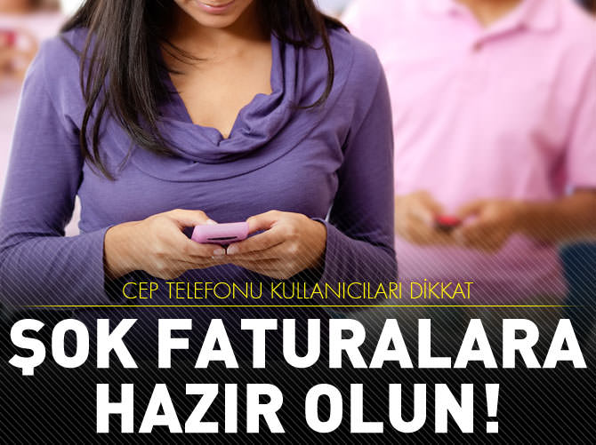 Cep telefonu kullananlar dikkat! Şok faturalara hazır olun