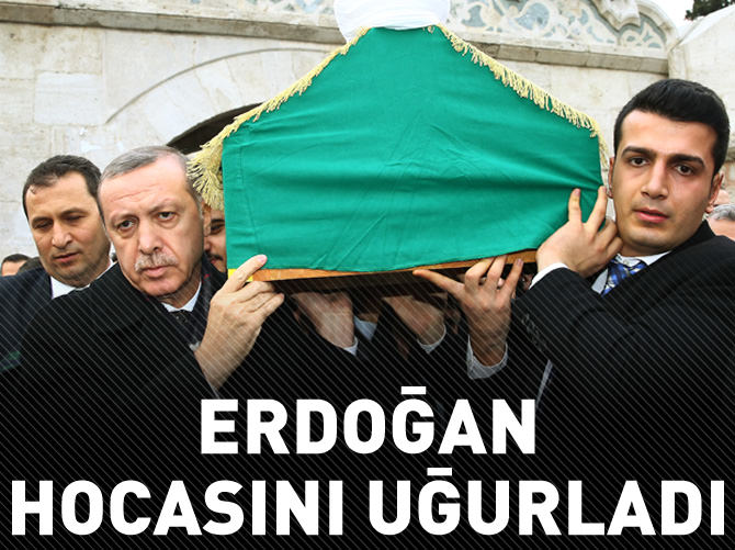 ERDOĞAN HOCASINI SON YOLCULUĞUNA UĞURLADI