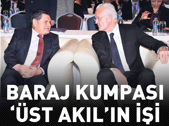 Baraj kumpası 'üst akıl'ın işi
