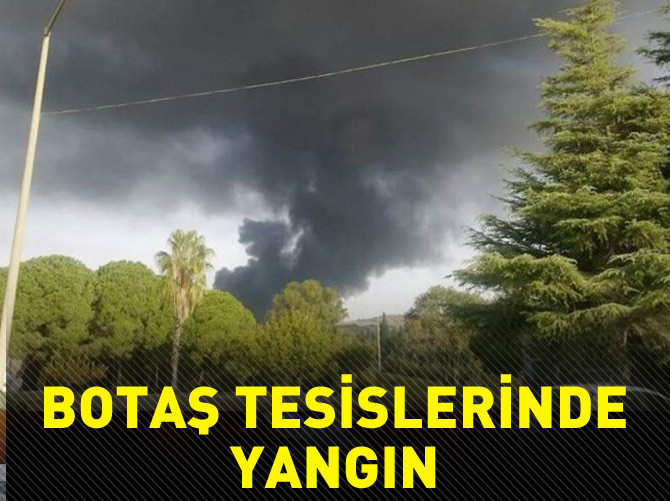 BOTAŞ tesislerinde yangın!