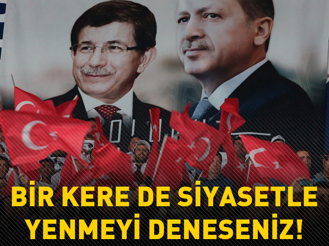 Bir kere de siyasetle yenmeyi deneseniz