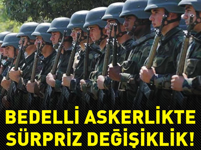 Bedelli askerlikte sürpriz değişiklik!