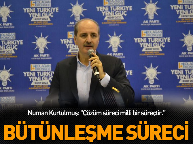 Numan Kurtulmuş: "Türkiye'nin bütünleşme süreci"