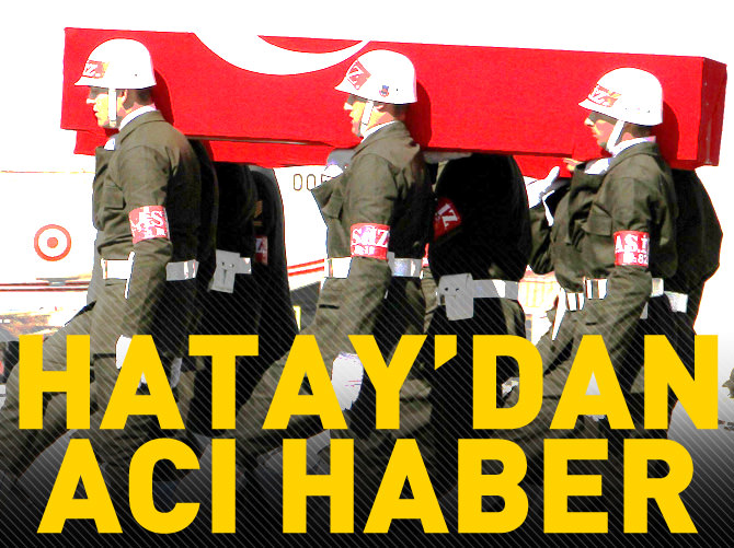 Hatay'dan acı haber geldi: 1 şehit