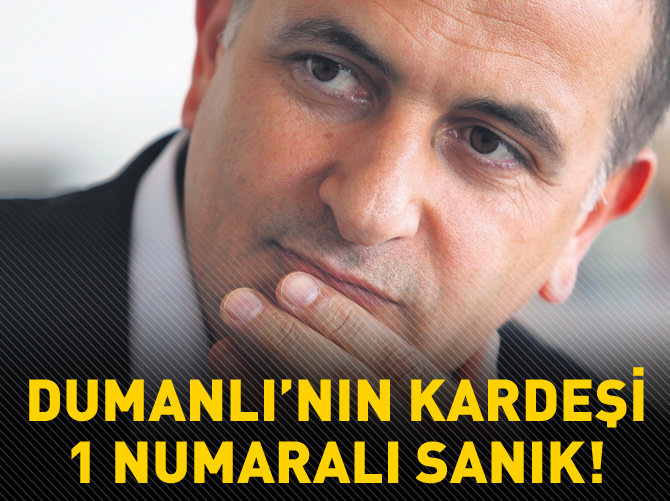 Dumanlı'nın kardeşi 1 numaralı sanık!