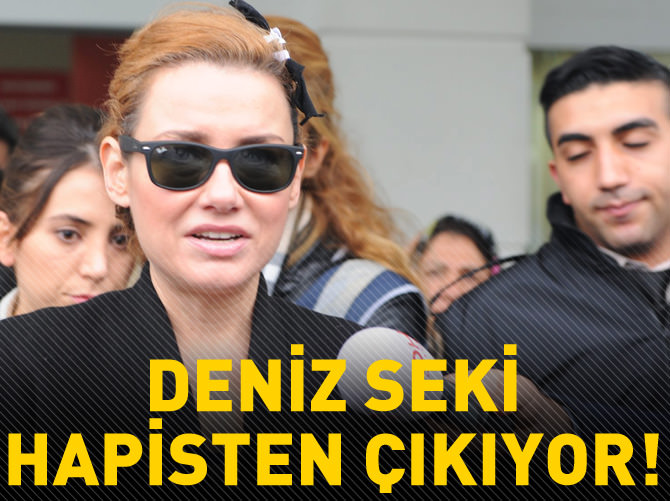 Deniz Seki hapishaneden çıkıyor!