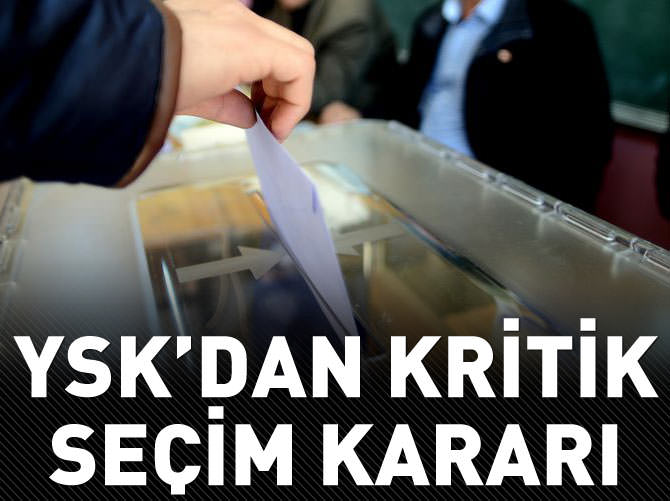 YSK'dan seçim için kritik karar