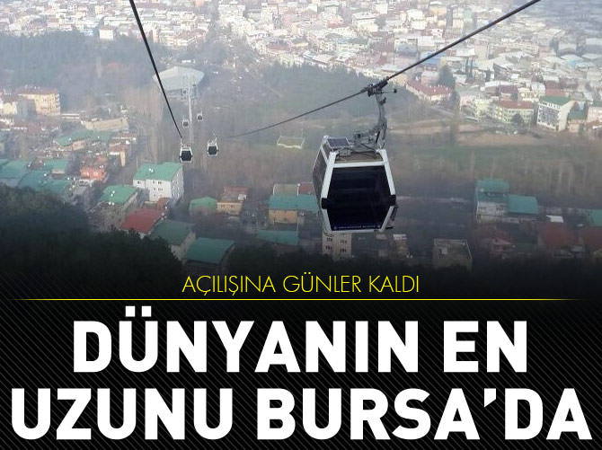 Dünyanın en uzun teleferiği Bursa'da açılıyor