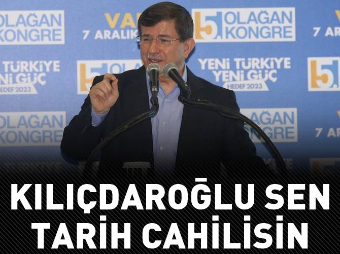 Davutoğlu: Kılıçdaroğlu sen tarih cahilisin