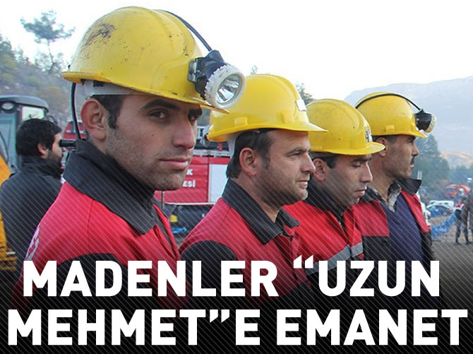 Madenler "Uzun Mehmet"e emanet