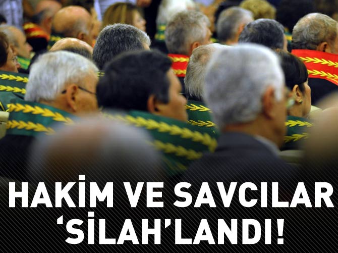 Hakim ve savcılar 'silah'landı!