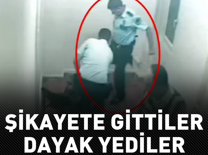 Şikâyete gittiler dayak yediler