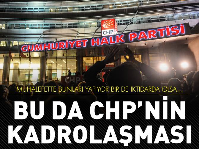 Bu da CHP’nin kadrolaşması