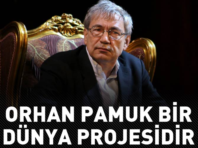 Orhan Pamuk bir dünya projesidir