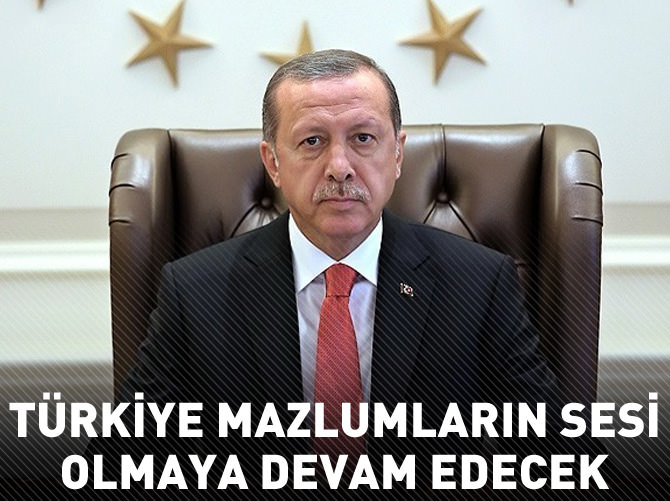 Türkiye mazlumların sesi olmaya devam edecek
